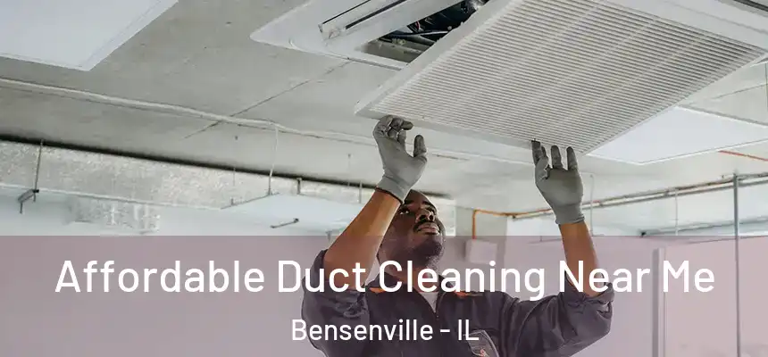Affordable Duct Cleaning Near Me Bensenville - IL