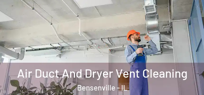 Air Duct And Dryer Vent Cleaning Bensenville - IL