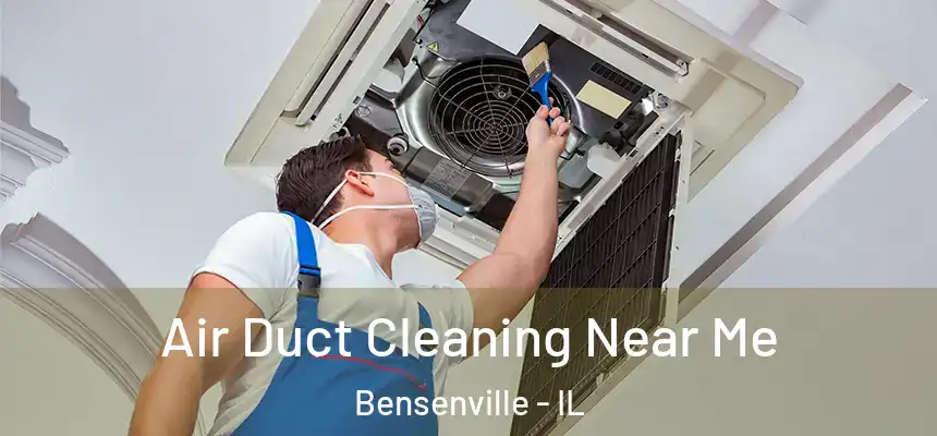 Air Duct Cleaning Near Me Bensenville - IL