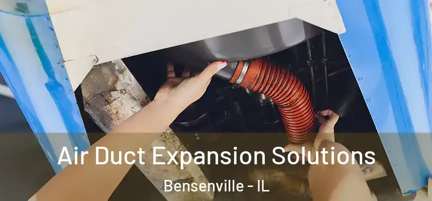 Air Duct Expansion Solutions Bensenville - IL