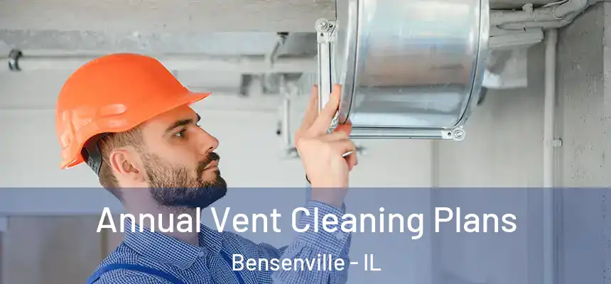 Annual Vent Cleaning Plans Bensenville - IL