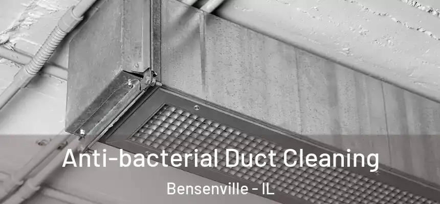 Anti-bacterial Duct Cleaning Bensenville - IL
