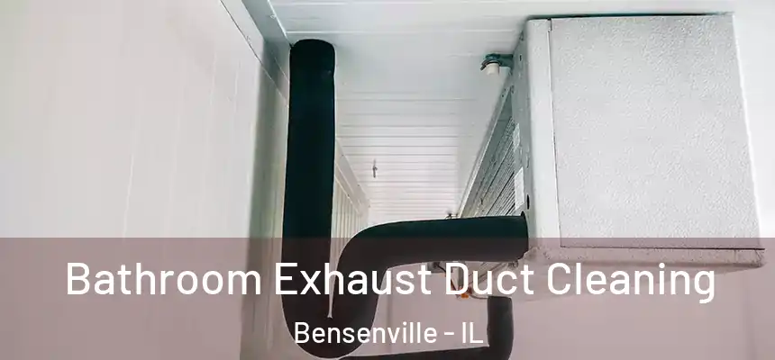 Bathroom Exhaust Duct Cleaning Bensenville - IL