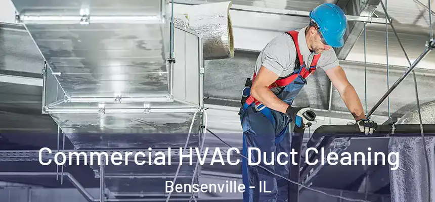 Commercial HVAC Duct Cleaning Bensenville - IL