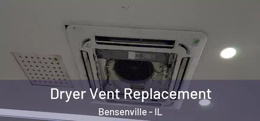 Dryer Vent Replacement Bensenville - IL