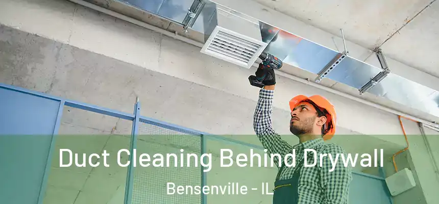 Duct Cleaning Behind Drywall Bensenville - IL