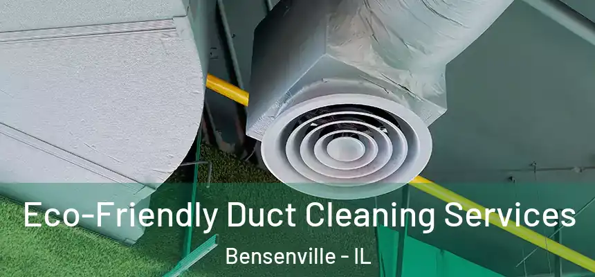  Eco-Friendly Duct Cleaning Services Bensenville - IL