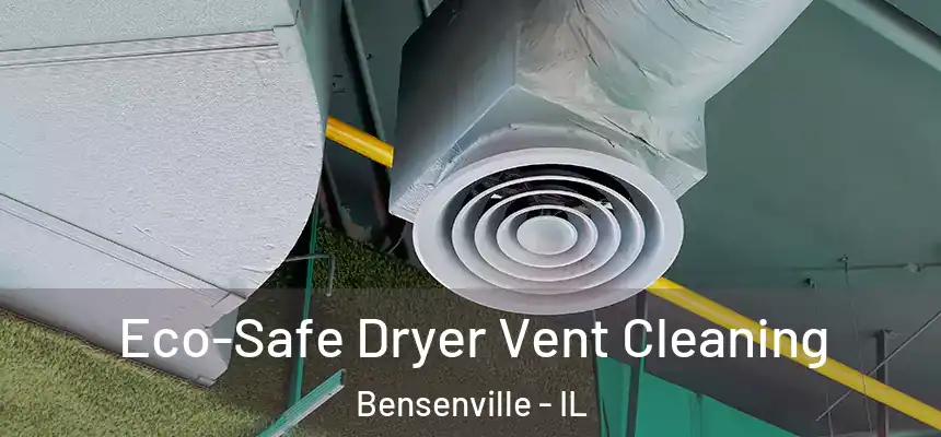 Eco-Safe Dryer Vent Cleaning Bensenville - IL