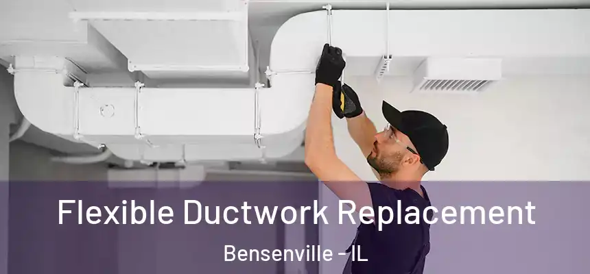 Flexible Ductwork Replacement Bensenville - IL