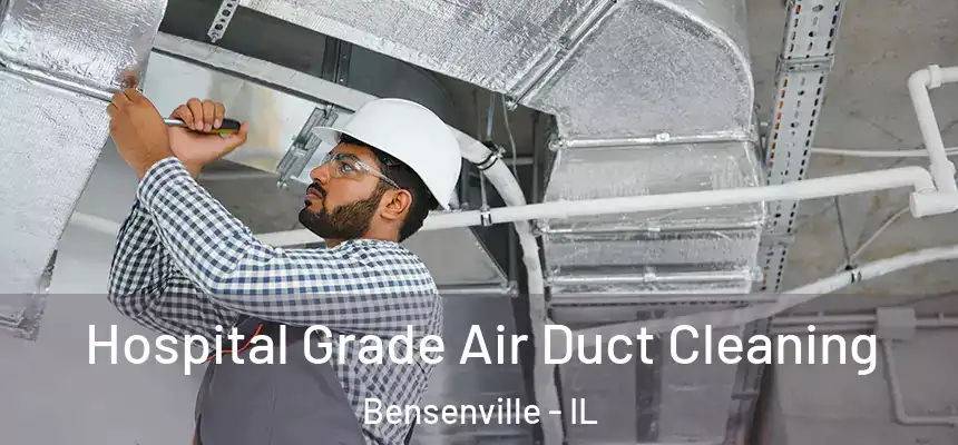 Hospital Grade Air Duct Cleaning Bensenville - IL