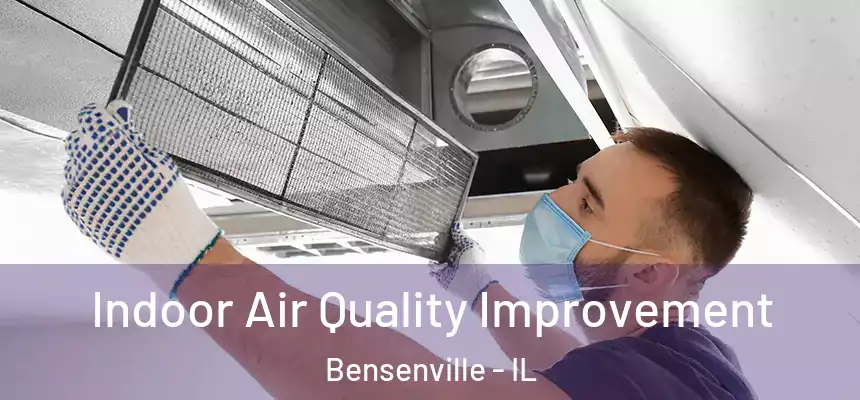  Indoor Air Quality Improvement Bensenville - IL