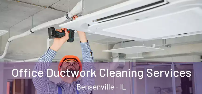 Office Ductwork Cleaning Services Bensenville - IL