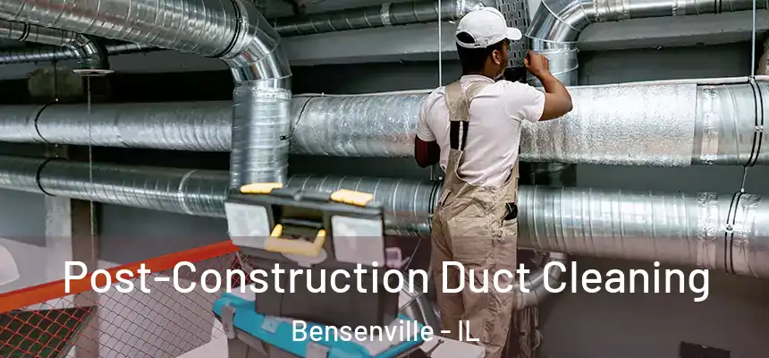 Post-Construction Duct Cleaning Bensenville - IL