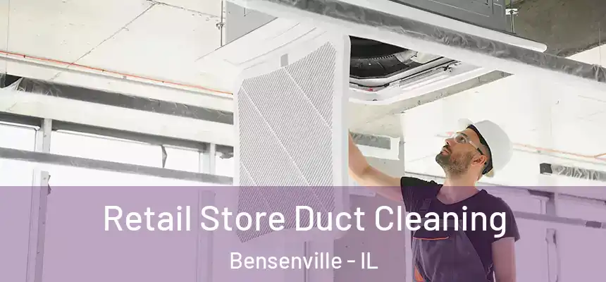  Retail Store Duct Cleaning Bensenville - IL
