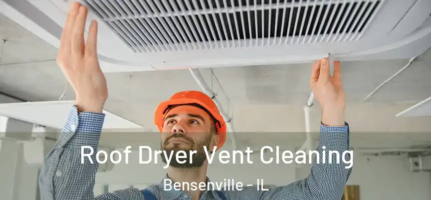  Roof Dryer Vent Cleaning Bensenville - IL