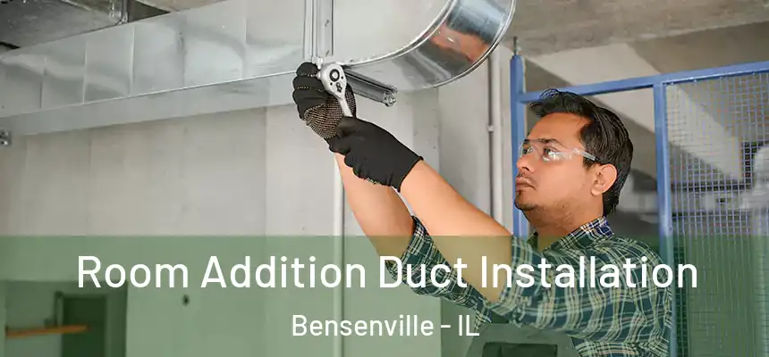  Room Addition Duct Installation Bensenville - IL