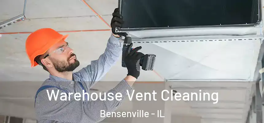 Warehouse Vent Cleaning Bensenville - IL